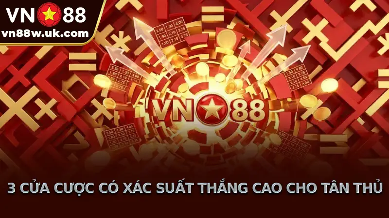 3 Cửa Cược Có Xác Suất Thắng Cao Cho Tân Thủ 3 Cửa Cược Có Xác Suất Thắng Cao Cho Tân Thủ