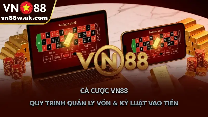 Cá Cược VN88 Quy Trình Quản Lý Vốn & Kỷ Luật Vào Tiền Cá Cược VN88 Quy Trình Quản Lý Vốn & Kỷ Luật Vào Tiền
