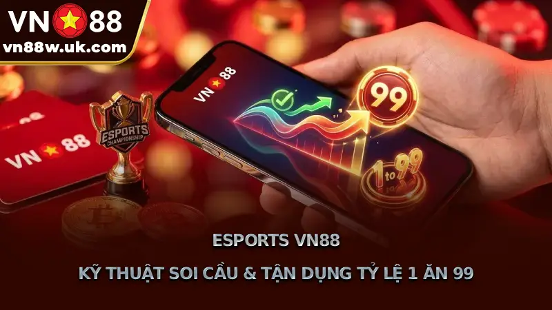 Esports VN88 Kỹ Thuật Soi Cầu & Tận Dụng Tỷ Lệ 1 Ăn 99 Esports VN88 Kỹ Thuật Soi Cầu & Tận Dụng Tỷ Lệ 1 Ăn 99