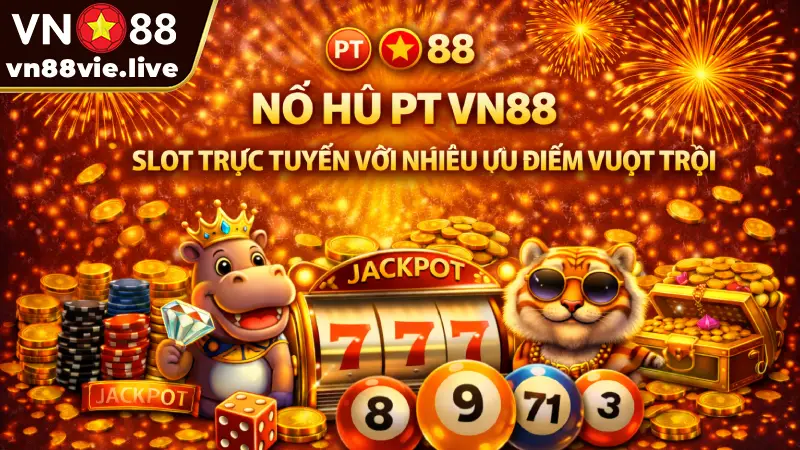 Nổ hũ PT VN88 - Slot trực tuyến với nhiều ưu điểm vượt trội Nổ hũ PT VN88 - Slot trực tuyến với nhiều ưu điểm vượt trội