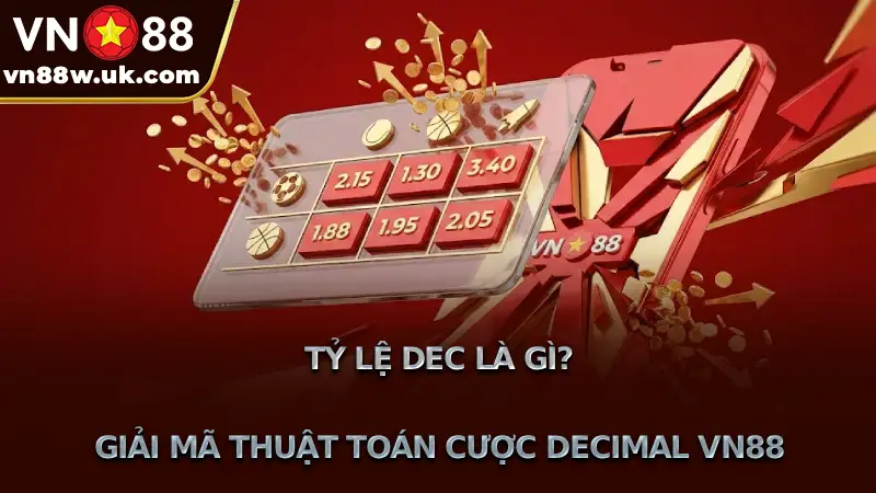 Tỷ Lệ Dec Là Gì? Giải Mã Thuật Toán Cược Decimal VN88 Tỷ Lệ Dec Là Gì? Giải Mã Thuật Toán Cược Decimal VN88