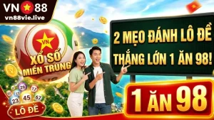 Xổ Số Miền Trung VN88 - 2 Mẹo Đánh Lô Đề 1 Ăn 98 Thắng Lớn